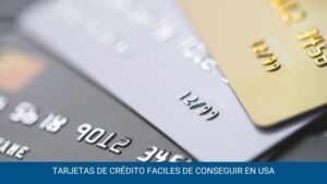 Cuáles son las tarjetas de crédito más fáciles de conseguir en Estados Unidos